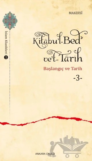 Kitabu'l-Bed' ve't-Tarih - 3 – Makdısi – Ankara Okulu Yayınları kitap kapağı