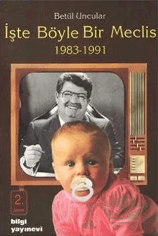 İşte Böyle Bir Meclis 1983-1991 – Betül Uncular – Bilgi Yayınevi kitap kapağı