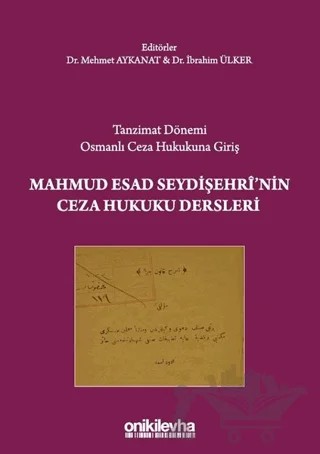 Tanzimat Dönemi Osmanlı Ceza Hukukuna Giriş - Mahmud Esad Seydişehri'nin Ceza Hukuku Dersleri – İbrahim Ülker, Mehmet Aykanat – On İki Levha Yayınları kitap kapağı
