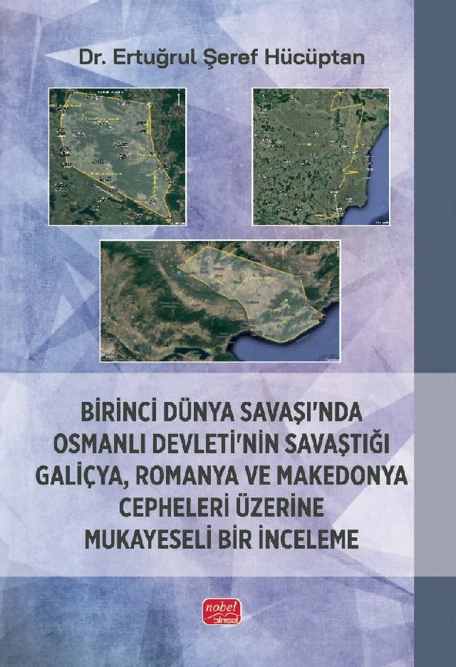 Birinci Dünya Savaşı’nda Osmanlı Devleti’nin Savaştığı Galiçya, Romanya ve Makedonya Cepheleri Üzerine Mukayeseli Bir İnceleme – Ertuğrul Şeref Hücüptan – Nobel Bilimsel Eserler kitap kapağı