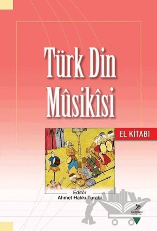 Türk Din Musikısi - El Kitabı – Ahmet Çakır, Ahmet Hakkı Turabi, Ayşe Başak Harmancı, Cemal Karabaşoğlu, Erhan Özden, Fatih Koca, Fazlı Arslan, Hüseyin Akpınar, Mehmet Öncel, Mehmet Tıraşçı, Mustafa Demirci, Safa Yeprem, Selman Benlioğlu, Ubeydullah Sezikli, Muhammet Zinnur Kanık – Grafiker Yayınları kitap kapağı