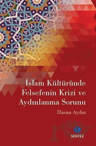 İslam Kültüründe Felsefenin Krizi ve Aydınlanma Sorunu – Hasan Aydın – Sentez Yayınları kitap kapağı