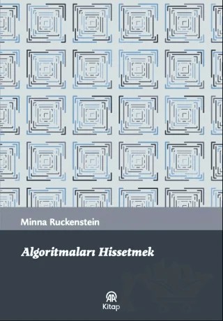 Algoritmaları Hissetmek – Minna Ruckenstein – AA Kitap kitap kapağı