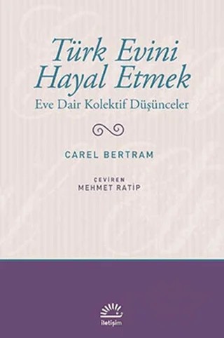 Türk Evini Hayal Etmek – Carel Bertram – İletişim Yayınevi kitap kapağı