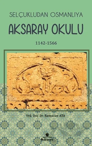 Selçukludan Osmanlıya Aksaray Okulu (1142-1566) – Ramazan Atalay – Hüner Yayınevi kitap kapağı