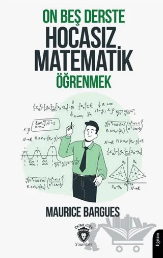On Beş Derste Hocasız Matematik Öğrenmek – Maurice Bargues – Dorlion Yayınları kitap kapağı