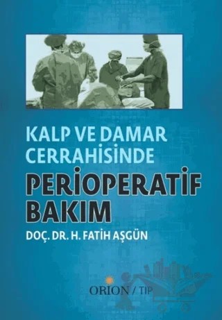 Kalp ve Damar Cerrahisinde Perioperatif Bakım – H. Fatih Aşgün – Orion Kitabevi kitap kapağı