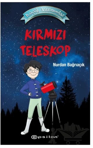 Küçük Astronomlar - Kırmızı Teleskop – Nurdan Bağrıaçık – Epsilon Yayınevi kitap kapağı