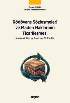 Rödovans Sözleşmeleri ve Maden Haklarının Ticarileşmesi Anayasal, İdari ve Doktriner Bir Eleştiri – Ömer Günay – Seçkin Yayıncılık kitap kapağı