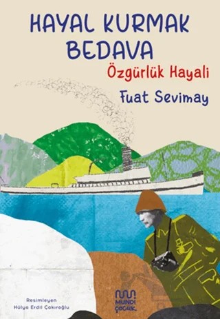 Hayal Kurmak Bedava: Özgürlük Hayali – Fuat Sevimay – Mundi Çocuk kitap kapağı