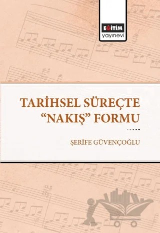Tarihsel Süreçte "Nakış" Formu – Şerife Güvençoğlu – Eğitim Yayınevi - Bilimsel Eserler kitap kapağı