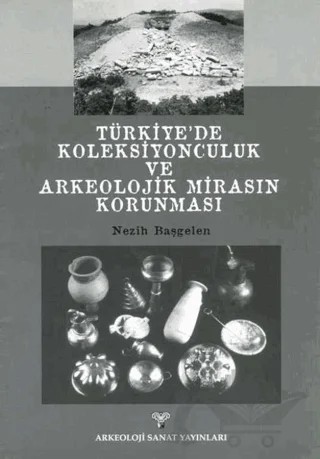 Türkiye'de Koleksiyonculuk Ve Arkeolojik Mirasın Korunması – Nezih Başgelen – Arkeoloji ve Sanat Yayınları kitap kapağı