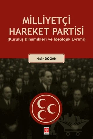 Milliyetçi Hareket Partisi (Kuruluş Dinamikleri ve İdeolojik Evrimi) – Hıdır Doğan – Ekin Basım Yayın kitap kapağı