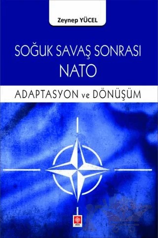 Soğuk Savaş Sonrası Nato Adaptasyon ve Dönüşüm – Zeynep Yücel – Ekin Basım Yayın kitap kapağı