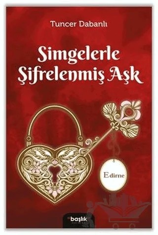 Simgelerle Şifrelenmiş Aşk Edirne – Tuncer Dabanlı – Başlık Yayınları kitap kapağı