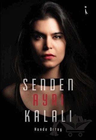 Senden Ayrı Kalalı – Hande Ortay – İkinci Adam Yayınları kitap kapağı