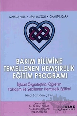 Bakım Bilimine Temellenen Hemşirelik Eğitim Programı – Marcia Hills, Jean Watson, Chantal Cara – Palme Yayıncılık kitap kapağı