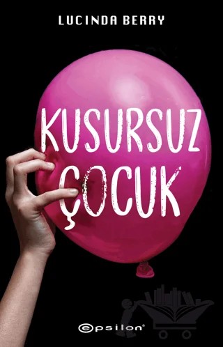 Kusursuz Çocuk – Lucinda Berry – Epsilon Yayınevi kitap kapağı