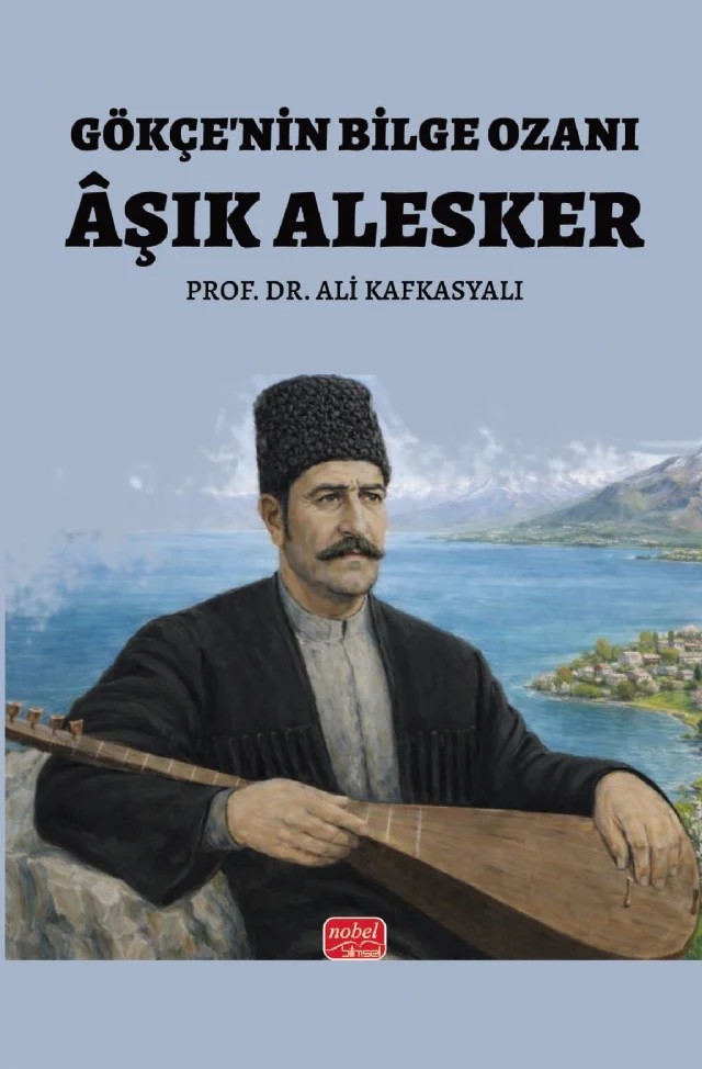 Gökçe’nin Bilge Ozanı: Âşık Alesker – Ali Kafkasyalı – Nobel Bilimsel Eserler kitap kapağı