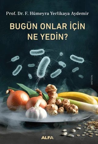 Bugün Onlar İçin Ne Yedin? – F. Hümeyra Yerlikaya Aydemir – Alfa Yayınları kitap kapağı