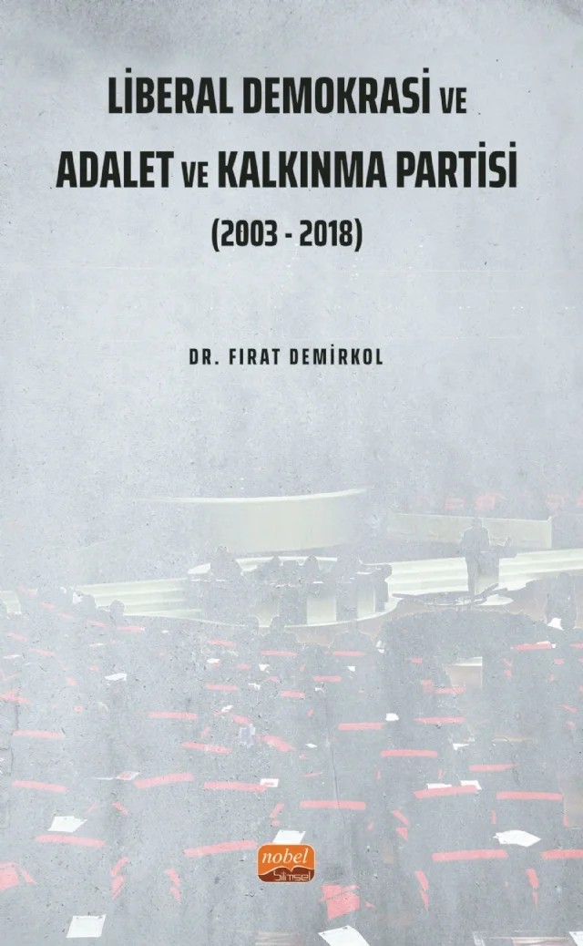 Liberal Demokrasi ve Adalet ve Kalkınma Partisi: 2003 - 2018 – Fırat Demirkol – Nobel Bilimsel Eserler kitap kapağı