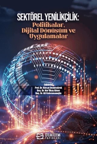 Sektörel Yenilikçilik: Politikalar, Dijital Dönüşüm ve Uygulamalar – Kürşat Demiryürek, Nur İlkay Abacı, Ali Kahramanoğlu – Efe Akademi Yayınları kitap kapağı