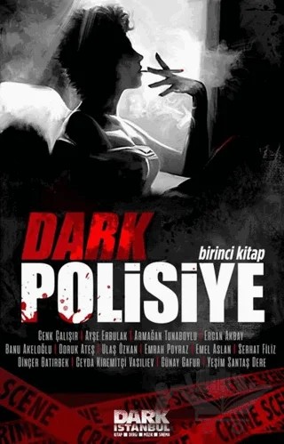 Dark Polisiye - Birinci Kitap – Armağan Tunaboylu, Ayşe Erbulak, Banu Akeloğlu, Cenk Çalışır, Ceyda Kiremitçi Vasiliev, Dinçer Batırbek, Doruk Ateş, Emel Aslan, Emrah Poyraz, Ercan Akbay, Günay Gafur, Serhat Filiz, Ulaş Özkan, Yeşim Santaş Dere – Dark İstanbul kitap kapağı