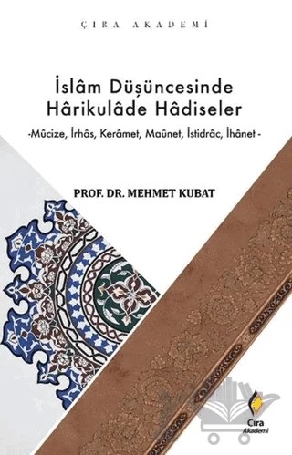 İslam Düşüncesinde Harikulade Hadiseler – Mehmet Kubat – Çıra Yayınları kitap kapağı