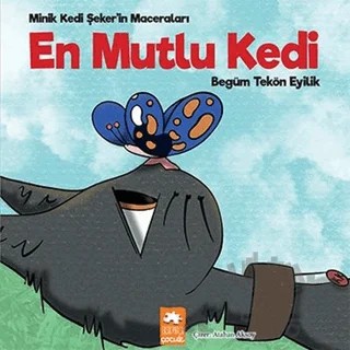 En Mutlu Kedi - Minik Kedi Şeker'in Maceraları – Begüm Tekön Eyilik – Eksik Parça Yayınları kitap kapağı