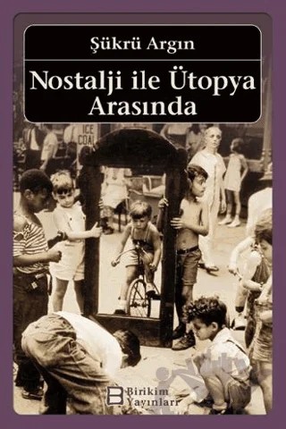 Nostalji ile Ütopya Arasında – Şükrü Argın – İletişim Yayınevi kitap kapağı