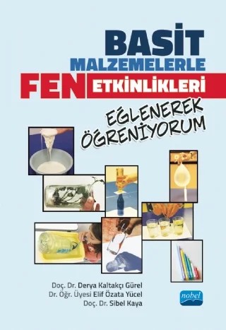 Basit Malzemelerle FEN ETKİNLİKLERİ Eğlenerek Öğreniyorum – Derya Kaltakçı Gürel, Elif Özata Yücel, Sibel Kaya – Nobel Akademik Yayıncılık kitap kapağı