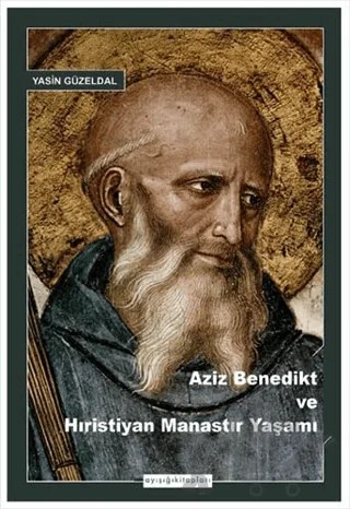 Aziz Benedikt ve Hıristiyan Manastır Yaşamı – Yasin Güzeldal – Ayışığı Kitapları kitap kapağı