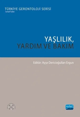 YAŞLILIK, YARDIM VE BAKIM - Türkiye Gerontoloji Serisi – Ahmet H. Dinçoğlu, Akın Süzer, Belgin Dilmen, Cansu Bekar, Dilek Kocabaş, E.Hilal Şener, Elçin Efteli, Feray Gençer Bingöl, Gülcihan Aybike Dilek Kart, Hakan Kocabaş, Handan Özdemir, Mahmut Ateş, Mümin Polat, Nevriye Ünal Süzer, Nihal Büker, Sıddıka Ersoy, Şevkinaz Konak – Nobel Akademik Yayıncılık kitap kapağı