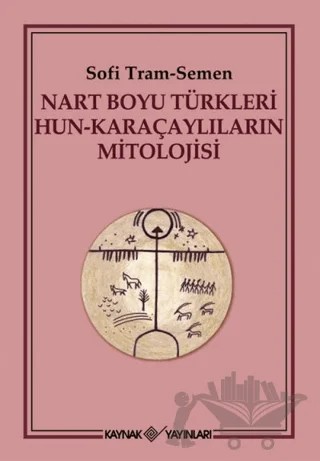 Nart Boyu Türkleri Hun - Karaçaylıların Mitolojisi – Sofi Tram-Semen – Kaynak Yayınları kitap kapağı