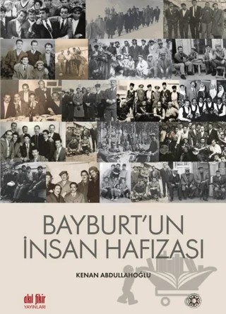 Bayburt’un İnsan Hafızası – Kenan Abdullahoğlu – Akıl Fikir Yayınları kitap kapağı