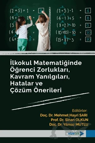 İlkokul Matematiğinde Öğrenci Zorlukları, Kavram Yanılgıları, Hatalar ve Çözüm Önerileri – Kolektif – Vizetek Yayıncılık kitap kapağı