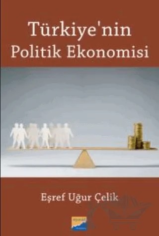 Türkiye'nin Politik Ekonomisi – Eşref Uğur Çelik – Siyasal Kitabevi - Akademik Kitaplar kitap kapağı