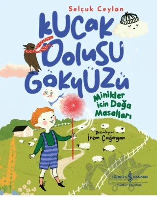 Kucak Dolusu Gökyüzü – Minikler İçin Doğa Masalları – Selçuk Ceylan – İş Bankası Kültür Yayınları kitap kapağı