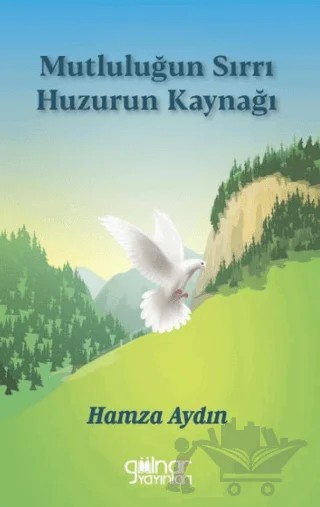 Mutluluğun Sırrı Huzurun Kaynağı – Hamza Aydın – Gülnar Yayınları kitap kapağı