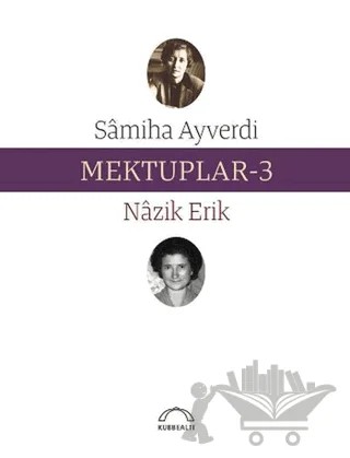 Mektuplar-3 – Nazik Erik, Samiha Ayverdi – Kubbealtı Neşriyatı Yayıncılık kitap kapağı