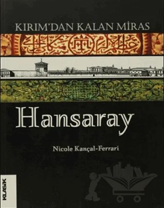 Kırım’dan Kalan Miras Hansaray – Nicole Kançal - Ferrari – Klasik Yayınları kitap kapağı