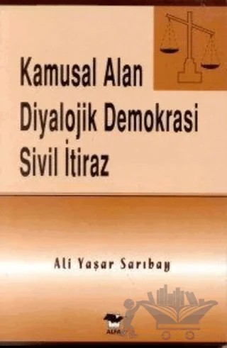 Kamusal Alan Diyalojik Demokrasi Sivil İtiraz – Ali Yaşar Sarıbay – Alfa Yayınları kitap kapağı