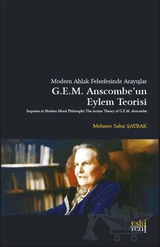 Modern Ahlak Felsefesinde Arayışlar Anscombe’un Eylem Teorisi – Mehmet Sabır Şaybak – Eski Yeni Yayınları kitap kapağı