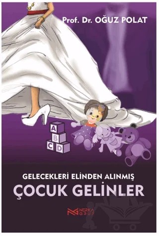Çocuk Gelinler - Gelecekleri Elinden Alınmış Kız Çocukları – Oğuz Polat – Nerka Grup kitap kapağı