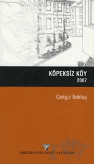 Köpeksiz Köy 2007 – Cengiz Bektaş – Arkeoloji ve Sanat Yayınları kitap kapağı