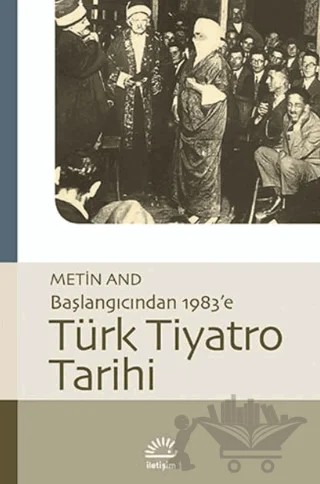 Türk Tiyatro Tarihi - Başlangıcından 1983’e – Metin And – İletişim Yayınevi kitap kapağı