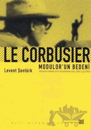 Le Corbusier- Modular'un Bedeni – Levent Şentürk – Altıkırkbeş Yayınları kitap kapağı