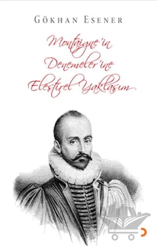 Montaigne’in Denemeler’ine Eleştirel Yaklaşım – Gökhan Esener – Cinius Yayınları kitap kapağı