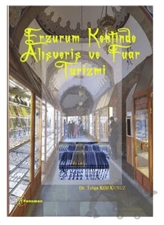 Erzurum Kentinde Alışveriş ve Fuar Turizmi – Tolga Korkusuz – Fenomen Yayıncılık kitap kapağı