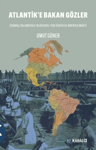 Atlantik’e Bakan Gözler – Umut Güner – Kabalcı Yayınevi - Doruk Yayınları kitap kapağı